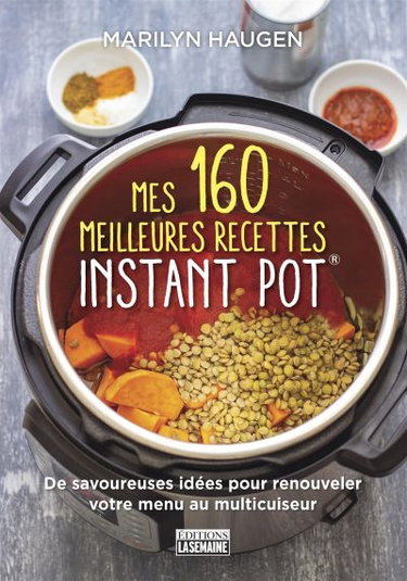 Couverture de Mes 160 meilleures recettes Instant Pot® : de savoureuses idées pour renouveler votre menu à l'autocuiseur par Marilyn Haugen