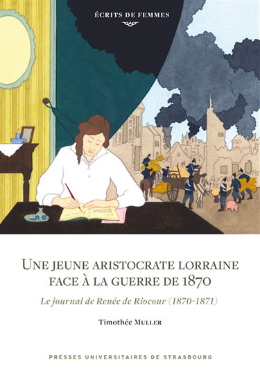 Couverture de Une jeune aristocrate lorraine face à la guerre de 1870 : le journal de Renée de Riocour (1870-1871)