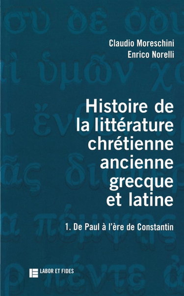 Couverture de Histoire de la littérature chrétienne antique, grecque et latine. Vol. 1. De Paul à l'âge de Constantin