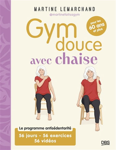 Couverture de Gym douce avec chaise : le programme antisédentarité, 56 jours, 56 exercices, 56 vidéos : pour les 60 ans ou plus