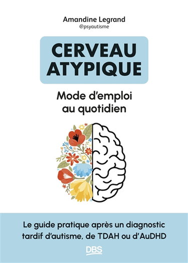 Couverture de Cerveau atypique : mode d'emploi au quotidien : le guide pratique après un diagnostic tardif d'autisme, de TDAH ou d'AuDHD