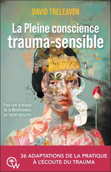 Couverture de La pleine conscience trauma-sensible : pour une pratique de la mindfulness en toute sécurité : 36 adaptations de la pratique à l'écoute du trauma