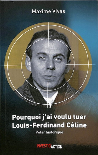 Couverture de Pourquoi j'ai voulu tuer Louis-Ferdinand Céline : polar historique