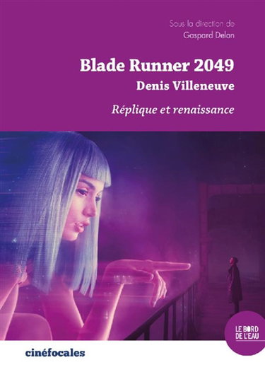Couverture de Blade runner 2049 : Denis Villeneuve : réplique et renaissance