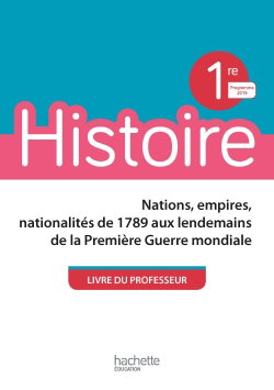 Couverture de Histoire, 1re : nations, empires, nationalités de 1789 aux lendemains de la Première Guerre mondiale : livre du professeur, programme 2019