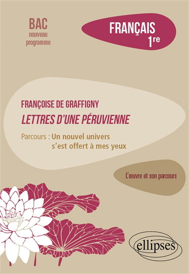 Couverture de Françoise de Graffigny, Lettres d'une Péruvienne : parcours un nouvel univers s'est offert à mes yeux : français 1re, bac nouveau programme
