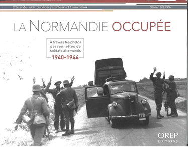 Couverture de La Normandie occupée : à travers les photos personnelles de soldats allemands : 1940-1944