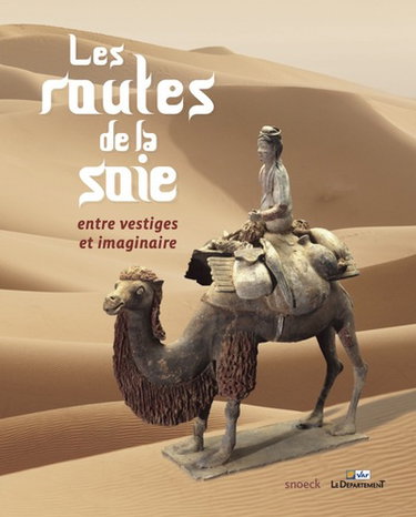 Couverture de Les routes de la soie : entre vestiges et imaginaires