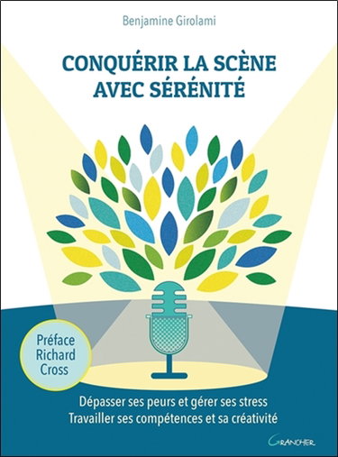 Couverture de Conquérir la scène avec sérénité : dépasser ses peurs et gérer ses stress, travailler ses compétences et sa créativité