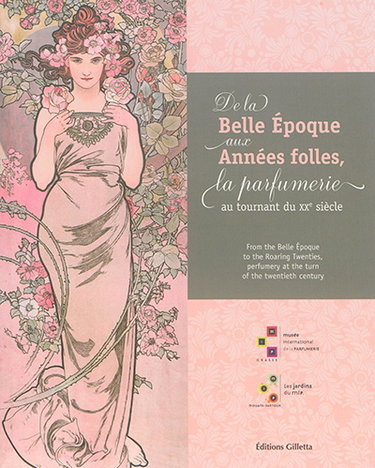Couverture de De la Belle Epoque aux Années folles, la parfumerie au tournant du XXe siècle. From the Belle Epoque to the Roaring twenties, perfumery at the turn of the twentieth century par Valérie Castera