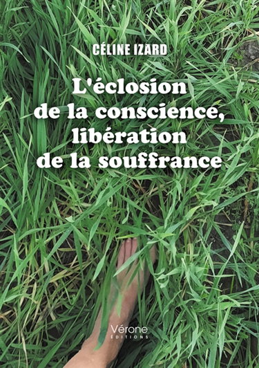 Couverture de L'éclosion de la conscience, libération de la souffrance par Céline IZARD