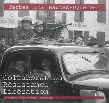 Couverture de Tarbes et les Hautes-Pyrénées : collaboration, Résistance, Libération par José Cubéro