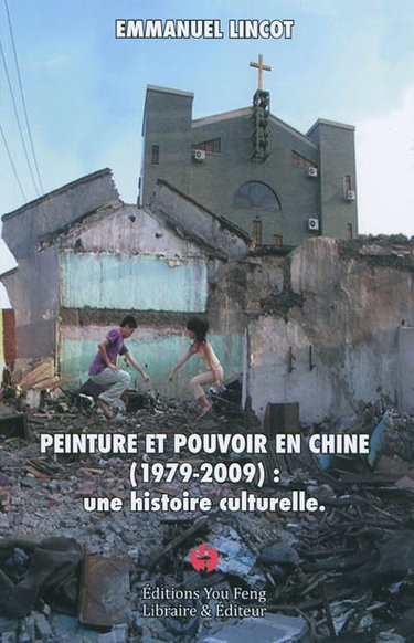 Couverture de Peinture et pouvoir en Chine (1979-2009) : une histoire culturelle par Emmanuel Lincot