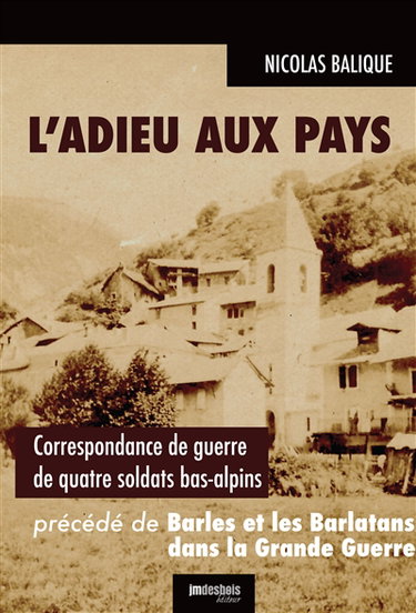 Couverture de L'adieu aux pays : correspondance de guerre de quatre soldats bas-alpins : juillet 1914-janvier 1915. Barles et les Barlatans dans la Grande Guerre par Nicolas Balique