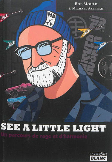 Couverture de See a little light : un parcours de rage et d'harmonie par Bob Mould