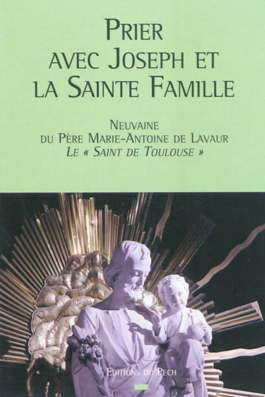 Couverture de Prier avec Joseph et la Sainte Famille : neuvaine du père Marie-Antoine de Lavaur, le saint de Toulouse par Marie-Antoine