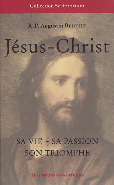 Couverture de Jésus-Christ : Sa vie, Sa passion, Son triomphe par Augustin Berthe