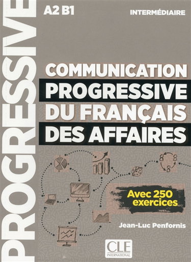 Couverture de Communication progressive du français des affaires : A2-B1, intermédiaire : avec 250 exercices par Jean-Luc Penfornis