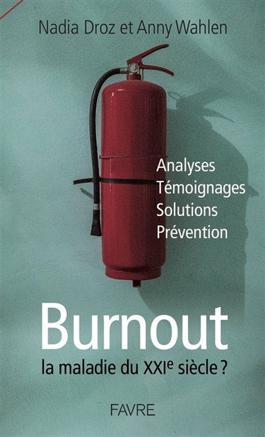 Couverture de Burnout, la maladie du XXIe siècle ? : analyses, témoignages, solutions, prévention par Nadia Droz