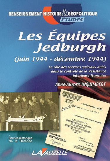 Couverture de Les équipes Jedburgh (juin 1944-décembre 1944) : le rôle des services spéciaux alliés dans le contrôle de la Résistance intérieure française par Anne-Aurore Inquimbert