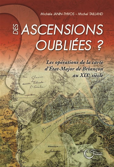 Couverture de Des ascensions oubliées ? : les opérations de la carte d'état-major de Briançon au XIXe siècle par Michèle Janin-Thivos