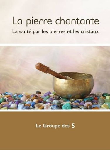 Couverture de La pierre chantante : la santé par les pierres et les cristaux par Canada) Groupe des 5 (Montréal
