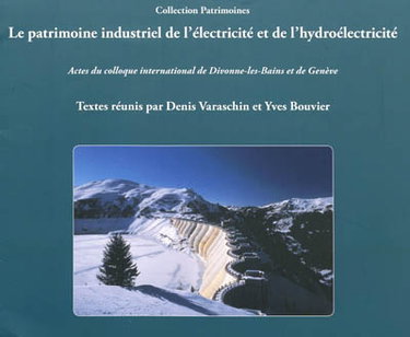 Couverture de Le patrimoine industriel de l'électricité et de l'hydroélectricité : actes du colloque international de Divonne-les-Bains et de Genève par Denis Varaschin