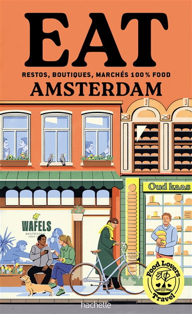 Couverture de Eat Amsterdam : restos, boutiques, marchés 100 % food par Emilie Franzo