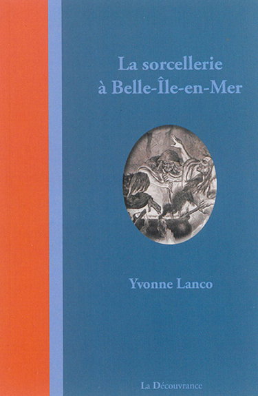 Couverture de La sorcellerie à Belle-Ile-en-Mer : légendes, contes et histoires vraies par Yvonne Lanco