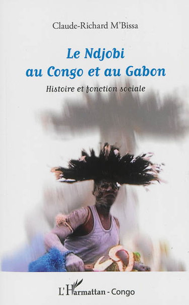 Couverture de Le Ndjobi au Congo et au Gabon : histoire et fonction sociale par Claude-Richard M'Bissa