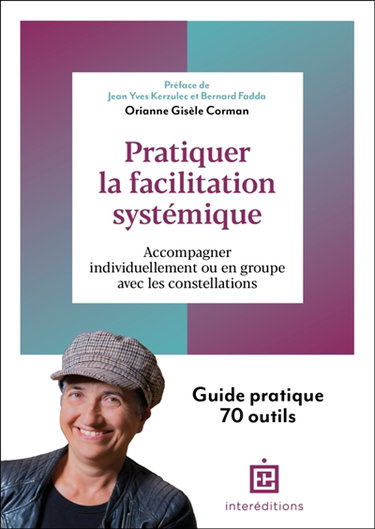Couverture de Pratiquer la facilitation systémique : accompagner individuellement ou en groupe avec les constellations : guide pratique 70 outils par Orianne Gisèle Corman