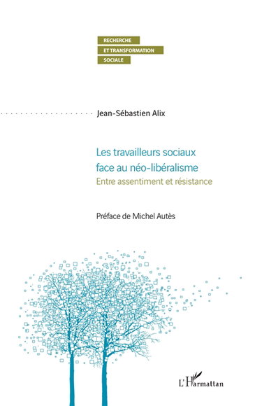 Couverture de Les travailleurs sociaux face au néo-libéralisme : entre assentiment et résistance