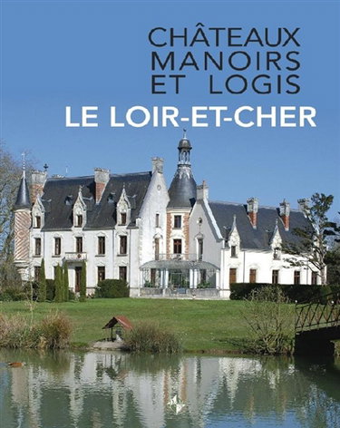 Couverture de Châteaux, manoirs et logis. Le Loir-et-Cher
