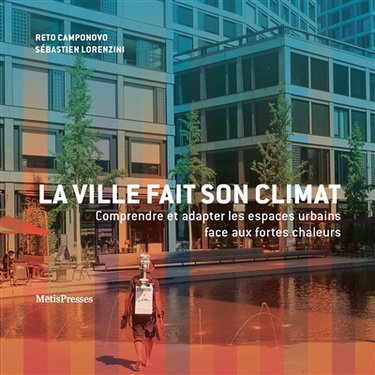 Couverture de La ville fait son climat : comprendre et adapter les espaces urbains face aux fortes chaleurs