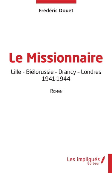 Couverture de Le missionnaire : Lille, Biélorussie, Drancy, Londres, 1941-1944