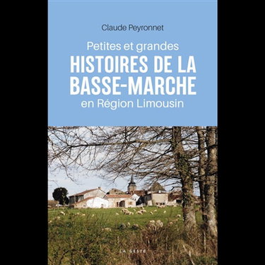 Couverture de Petites et grandes histoires de la Basse-Marche en région Limousin