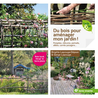 Couverture de Du bois pour aménager mon jardin ! : pergolas, clôtures, portails, allées, carrés potagers...