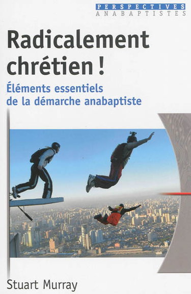 Couverture de Radicalement chrétien ! : éléments essentiels de la démarche anabaptiste