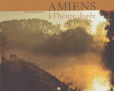 Couverture de Amiens à l'heure dorée par Franck Delautre