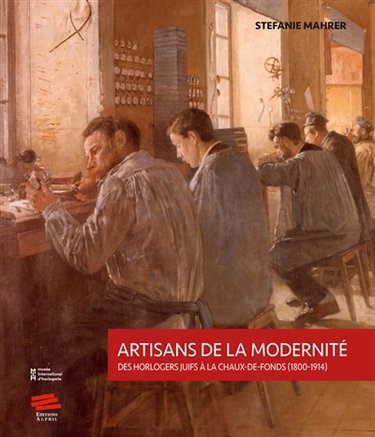 Couverture de Artisans de la modernité : des horlogers juifs à La Chaux-de-Fonds : 1800-1914 par Stefanie Mahrer