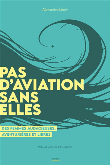 Couverture de Pas d'aviation sans elles : des femmes audacieuses, aventurières et libres par Alexandre Léoty