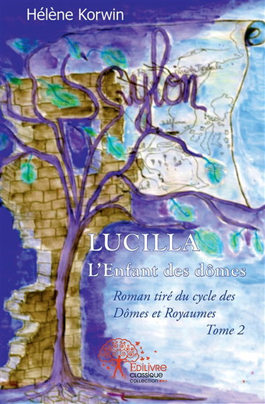 Couverture de Lucilla : l'enfant des dômes : Roman tiré du cycle des Dômes et Royaumes - tome 2 par Hélène Korwin