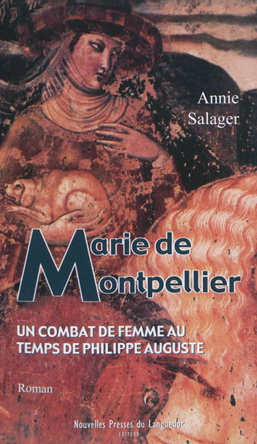 Couverture de Marie de Montpellier : un combat de femme au temps de Philippe-Auguste par Annie Salager