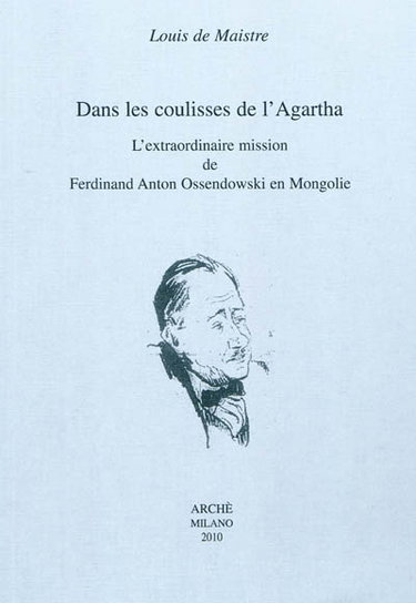 Couverture de Dans les coulisses de l'Agartha : l'extraordinaire mission de Ferdinand Anton Ossendowski en Mongolie par Louis de Maistre