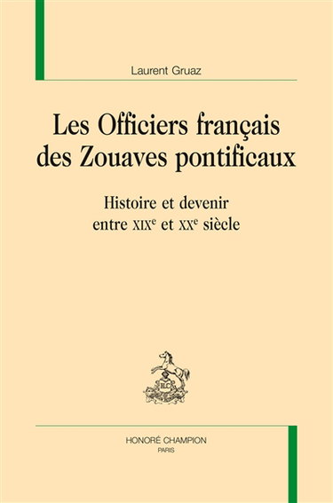 Couverture de Les officiers français des zouaves pontificaux : histoire et devenir entre XIXe et XXe siècle par Laurent Gruaz