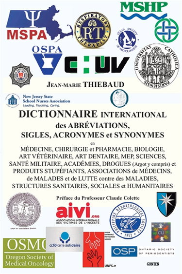 Couverture de Dictionnaire international des abréviations, sigles, acronymes et synonymes : en médecine, chirurgie et pharmacie, biologie, art vétérinaire, art dentaire, MEP, sciences, santé militaire, académies, drogues (argot y compris) et produits stupéfiants (...) par Jean-Marie Thiébaud