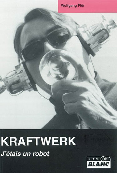 Couverture de Kraftwerk : j'étais un robot par Wolfgang Flür