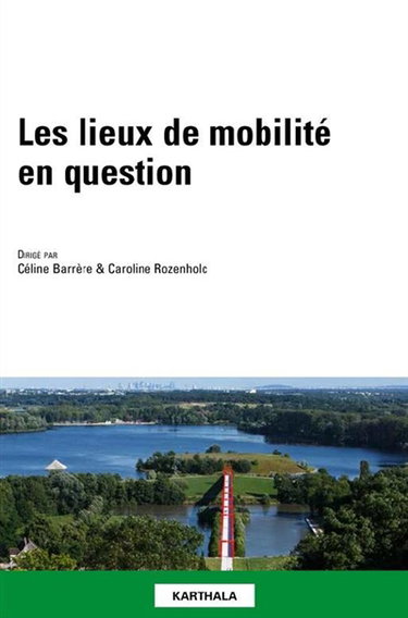 Couverture de Les lieux de mobilité en question : acteurs, enjeux, formes, situations par Céline Barrère