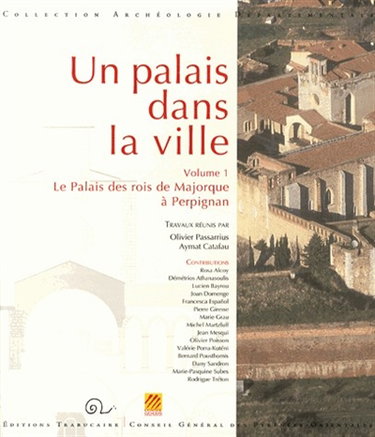 Couverture de Un palais dans la ville. Vol. 1. Le palais des rois de Majorque à Perpignan par Olivier Passarrius