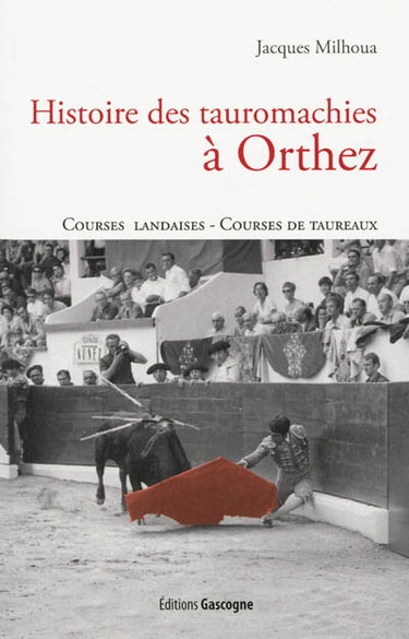 Couverture de Histoire des tauromachies à Orthez : courses landaises, courses de taureaux par Jacques Milhoua